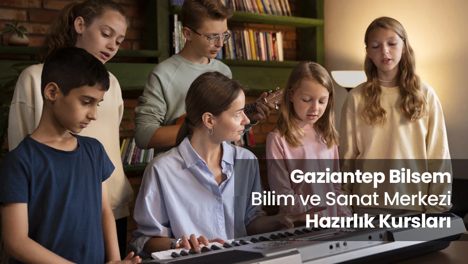 Gaziantep Bilsem Bilim ve Sanat Merkezi Hazırlık Kursları