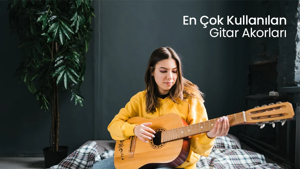 Gitar Akorları | En Çok Kullanılan Gitar Akorları