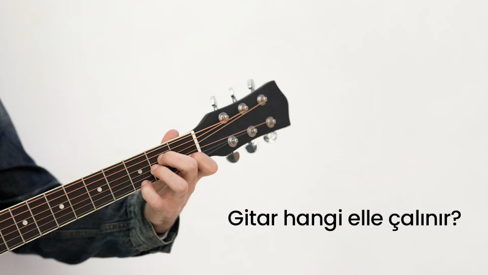 Gitar Hangi Elle Çalınır?