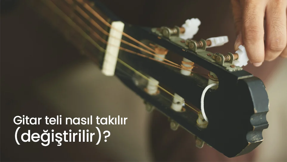 Gitar Teli Nasıl Takılır & Değiştirilir?