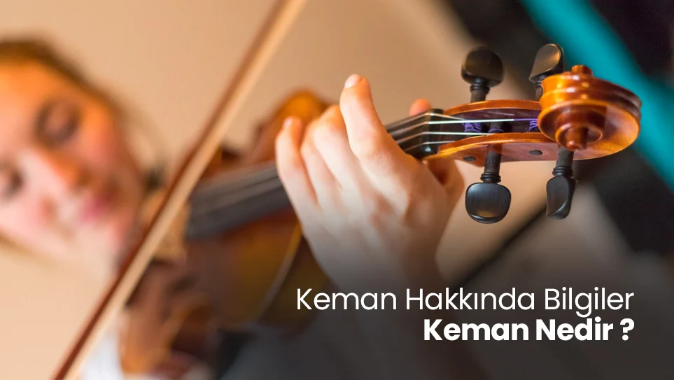 Keman Hakkında Bilgiler | Keman Nedir ?