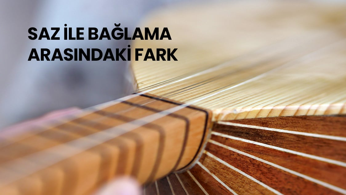 Saz İle Bağlama Arasındaki Farklar Nelerdir?