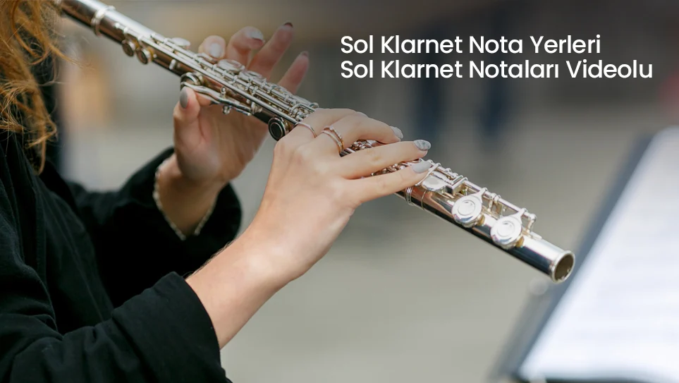 Sol Klarnet Nota Yerleri | Sol Klarnet Notaları Videolu Anlatım