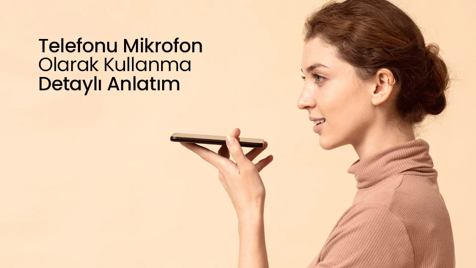 Telefonu Mikrofon Olarak Kullanma | Detaylı Anlatım