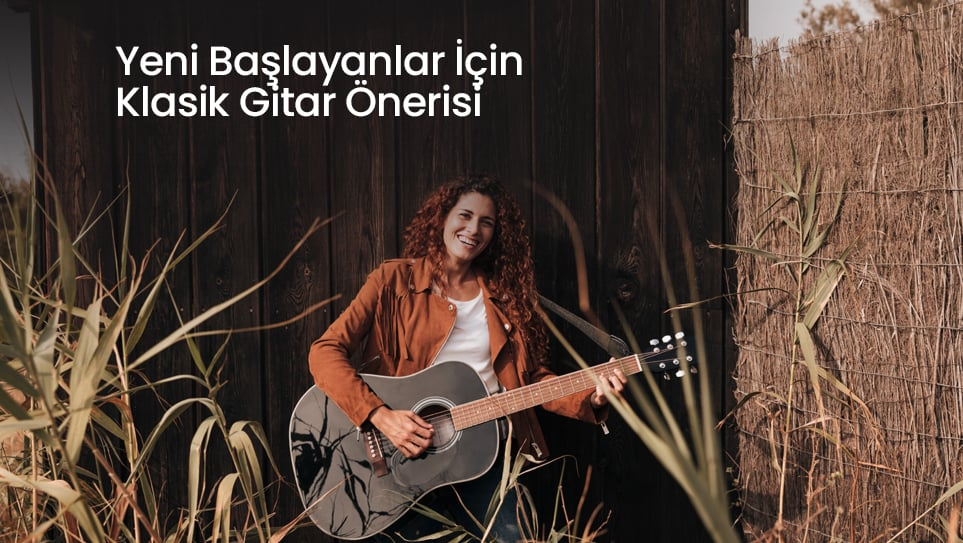 Yeni Başlayanlar İçin Klasik Gitar Önerisi